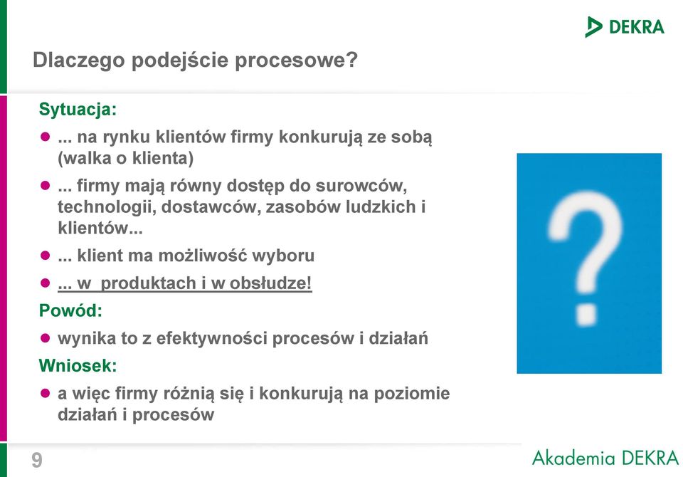 .. firmy mają równy dostęp do surowców, technologii, dostawców, zasobów ludzkich i klientów.