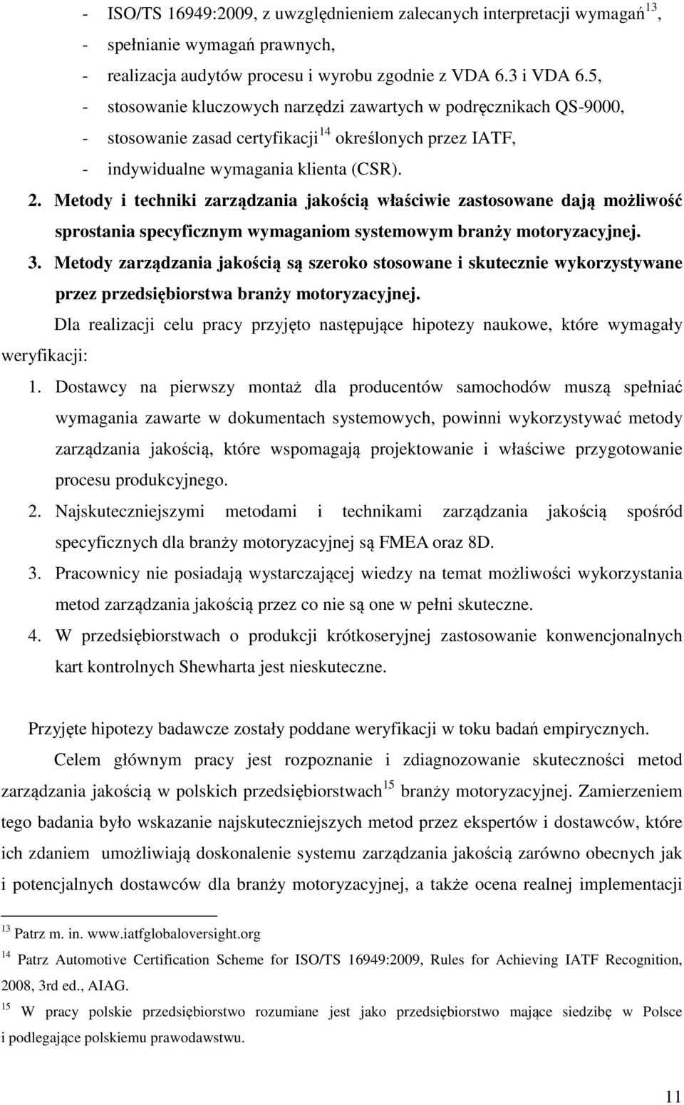 Metody i techniki zarządzania jakością właściwie zastosowane dają możliwość sprostania specyficznym wymaganiom systemowym branży motoryzacyjnej. 3.