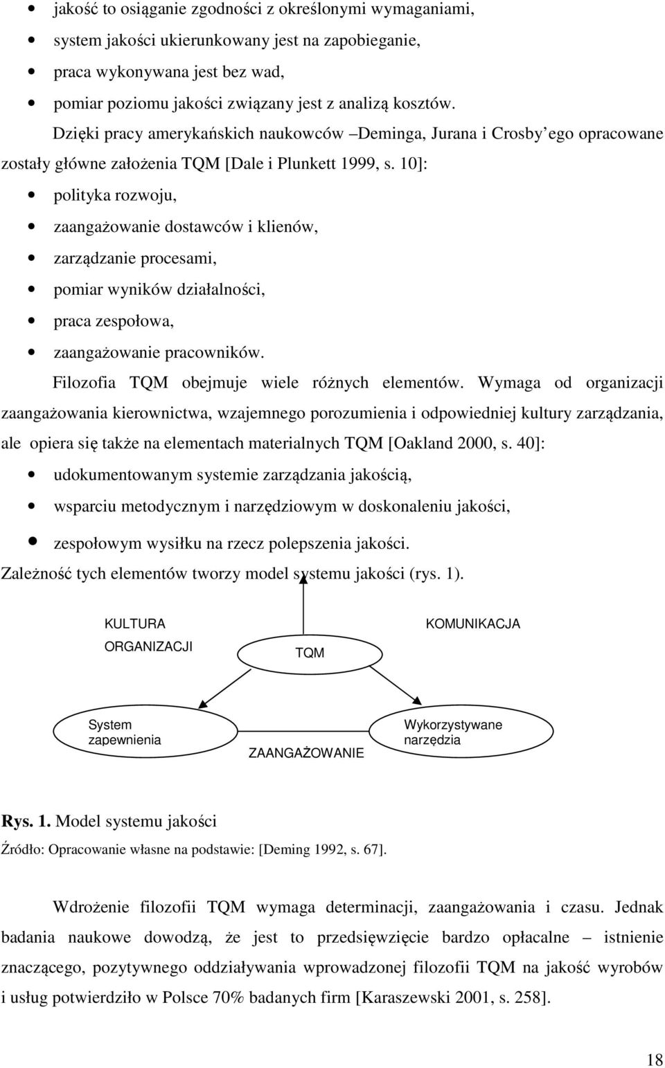 10]: polityka rozwoju, zaangażowanie dostawców i klienów, zarządzanie procesami, pomiar wyników działalności, praca zespołowa, zaangażowanie pracowników.