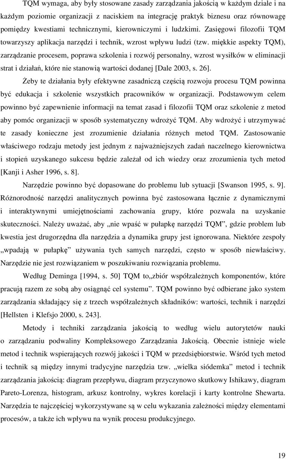 miękkie aspekty TQM), zarządzanie procesem, poprawa szkolenia i rozwój personalny, wzrost wysiłków w eliminacji strat i działań, które nie stanowią wartości dodanej [Dale 2003, s. 26].