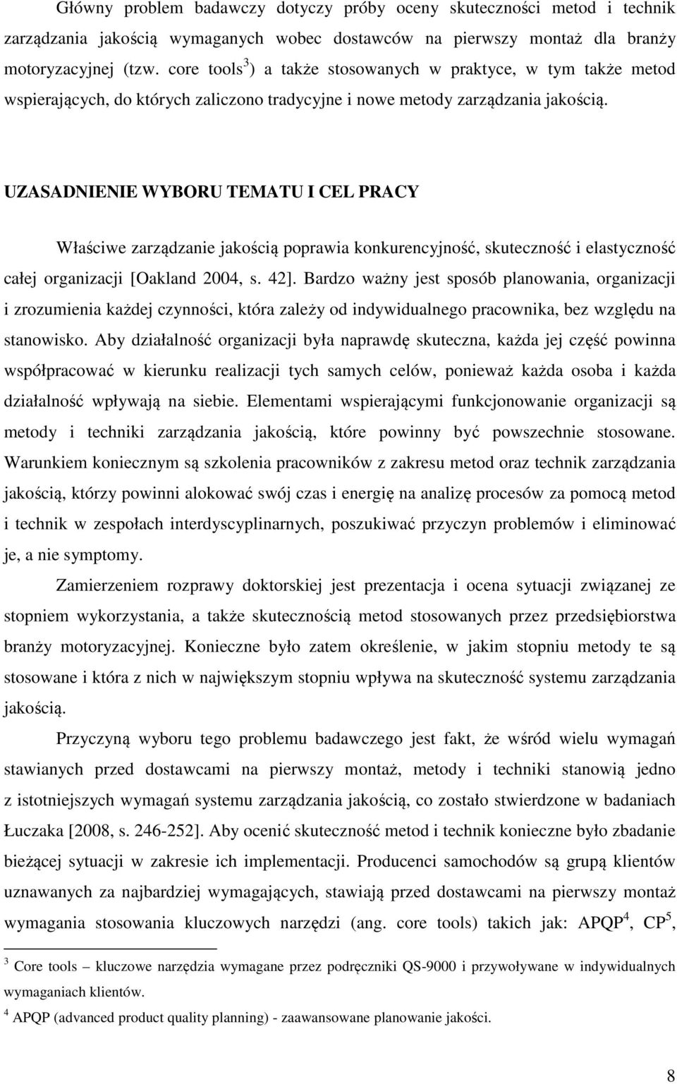 UZASADNIENIE WYBORU TEMATU I CEL PRACY Właściwe zarządzanie jakością poprawia konkurencyjność, skuteczność i elastyczność całej organizacji [Oakland 2004, s. 42].
