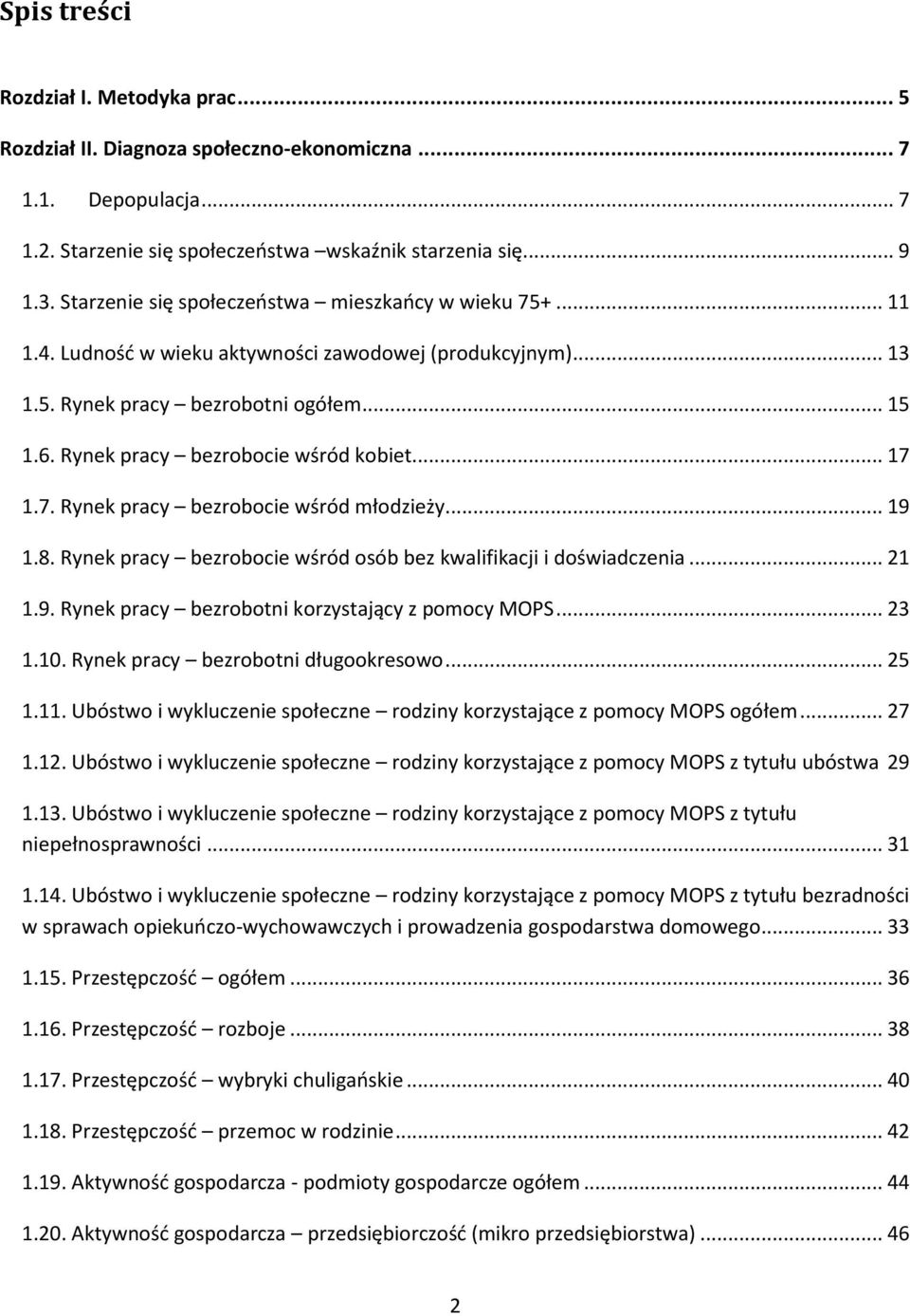 Rynek pracy bezrobocie wśród kobiet... 17 1.7. Rynek pracy bezrobocie wśród młodzieży... 19 1.8. Rynek pracy bezrobocie wśród osób bez kwalifikacji i doświadczenia... 21 1.9. Rynek pracy bezrobotni korzystający z pomocy MOPS.