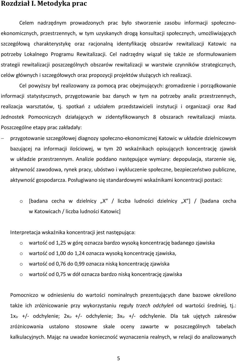 charakterystykę oraz racjonalną identyfikację obszarów rewitalizacji Katowic na potrzeby Lokalnego Programu Rewitalizacji.