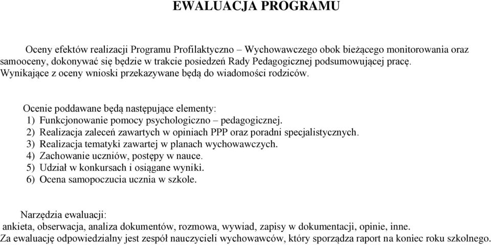 2) Realizacja zaleceń zawartych w opiniach PPP oraz poradni specjalistycznych. 3) Realizacja tematyki zawartej w planach wychowawczych. 4) Zachowanie uczniów, postępy w nauce.