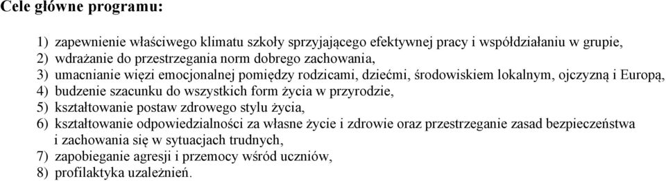 do wszystkich form życia w przyrodzie, 5) kształtowanie postaw zdrowego stylu życia, 6) kształtowanie odpowiedzialności za własne życie i zdrowie oraz