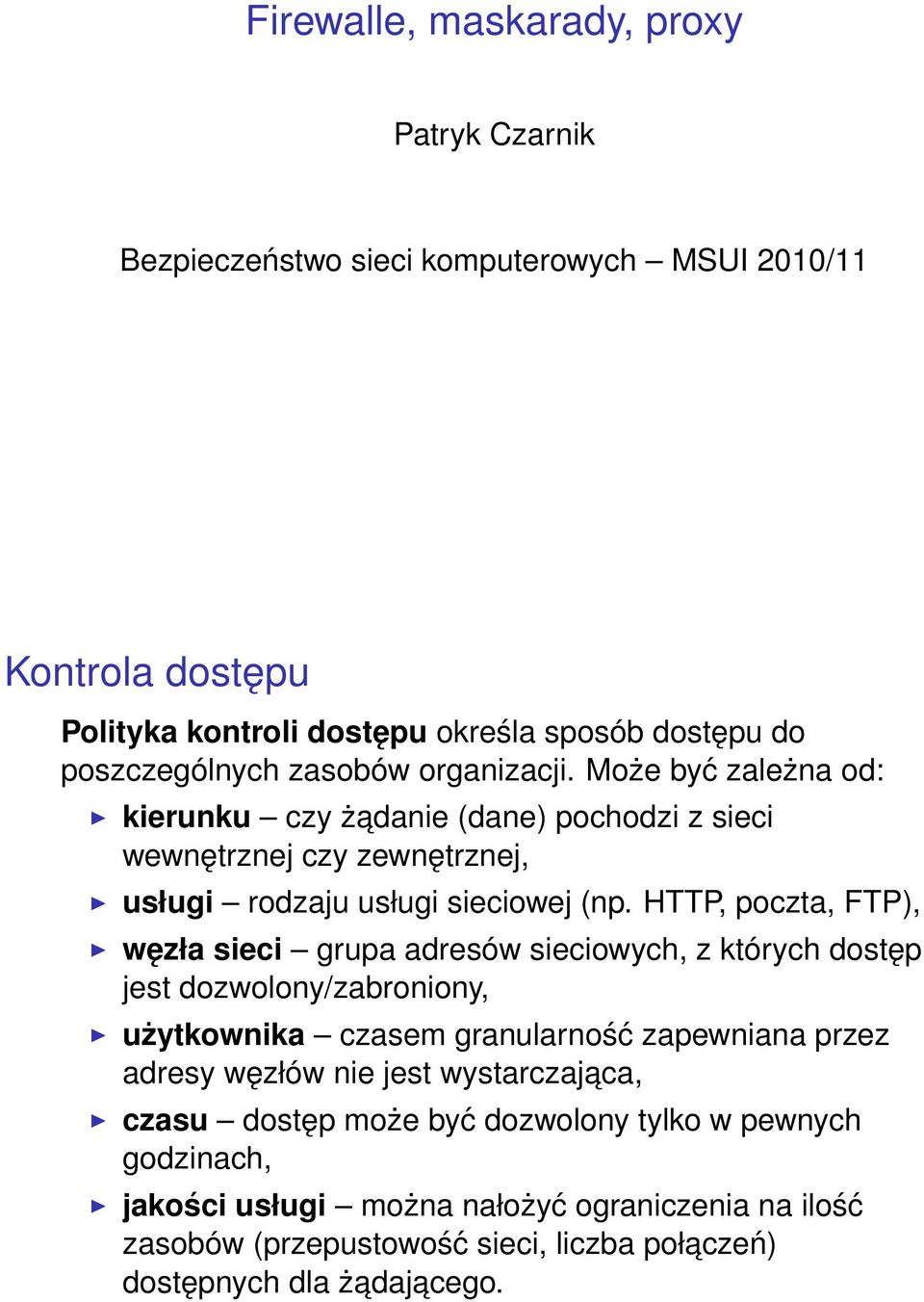 HTTP, poczta, FTP), węzła sieci grupa adresów sieciowych, z których dostęp jest dozwolony/zabroniony, użytkownika czasem granularność zapewniana przez adresy węzłów nie jest