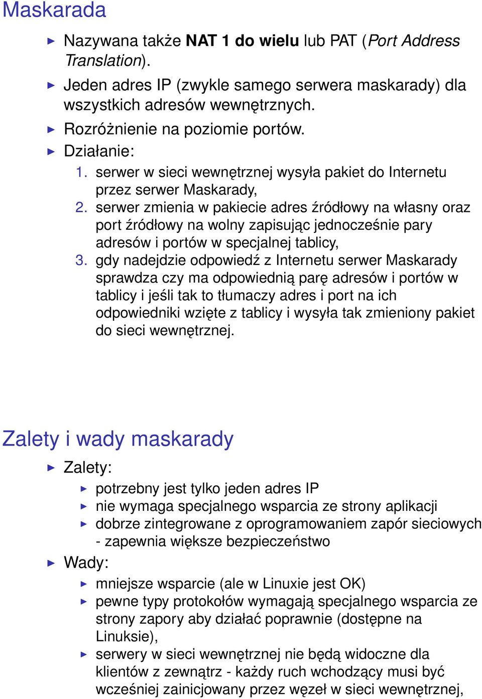 serwer zmienia w pakiecie adres źródłowy na własny oraz port źródłowy na wolny zapisujac jednocześnie pary adresów i portów w specjalnej tablicy, 3.