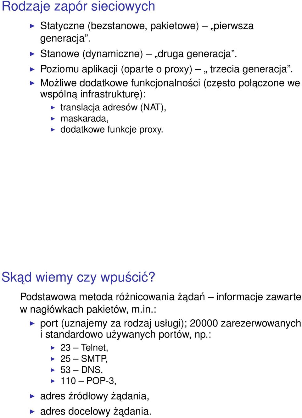 Możliwe dodatkowe funkcjonalności (często połaczone we wspólna infrastrukturę): translacja adresów (NAT), maskarada, dodatkowe funkcje proxy.