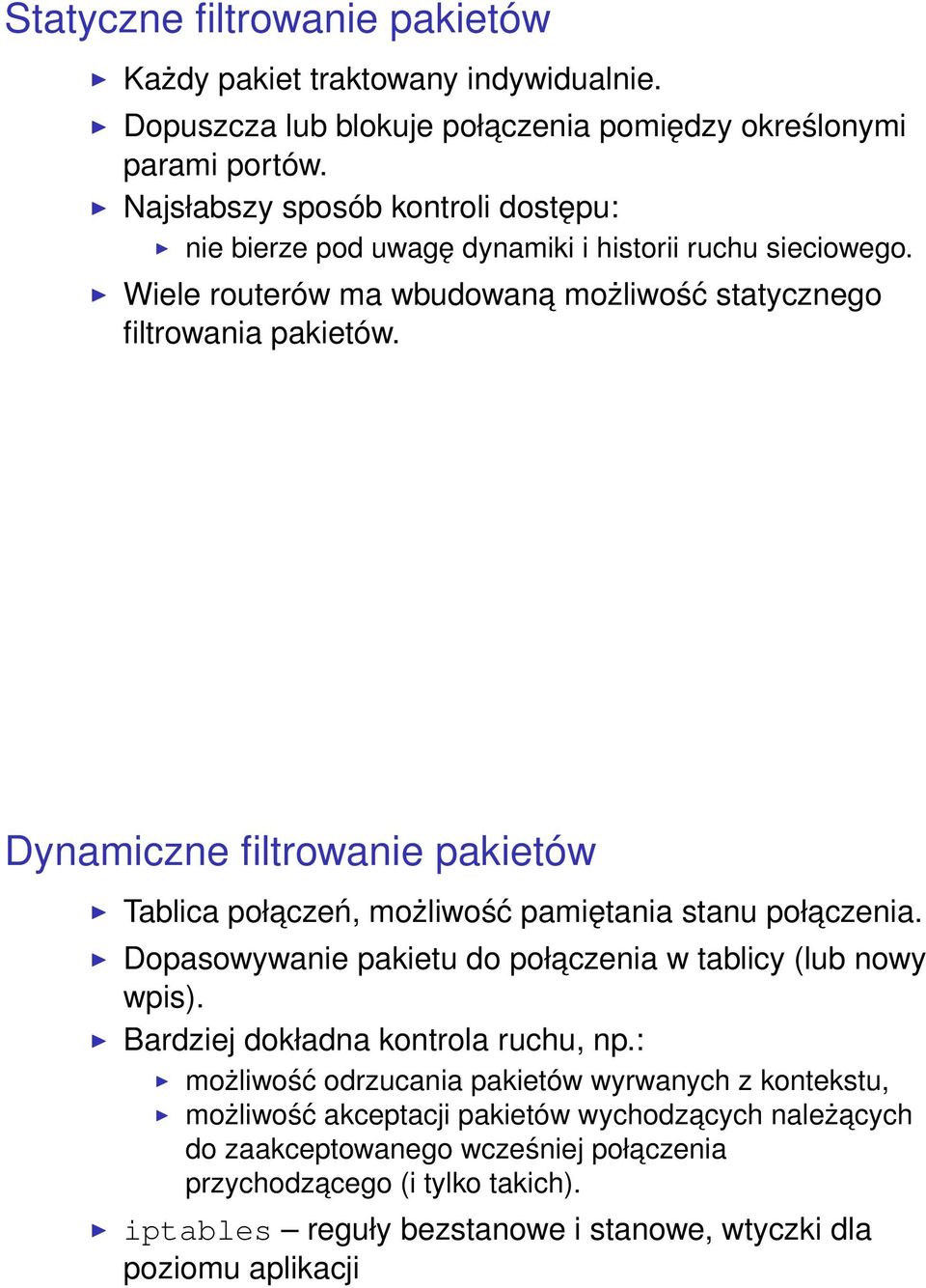 Dynamiczne filtrowanie pakietów Tablica połaczeń, możliwość pamiętania stanu połaczenia. Dopasowywanie pakietu do połaczenia w tablicy (lub nowy wpis).