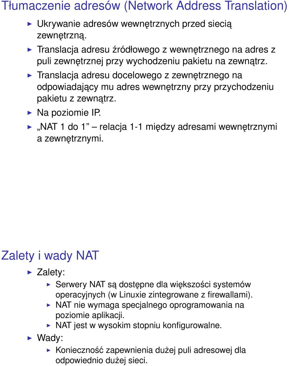 Translacja adresu docelowego z zewnętrznego na odpowiadajacy mu adres wewnętrzny przy przychodzeniu pakietu z zewnatrz. Na poziomie IP.