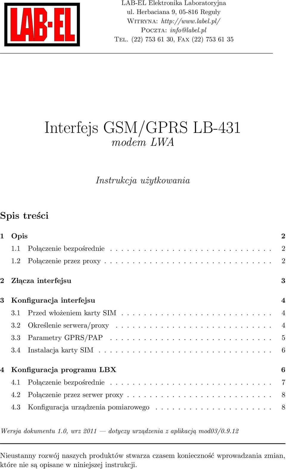 ............................. 2 2 Z l acza interfejsu 3 3 Konfiguracja interfejsu 4 3.1 Przed w lożeniem karty SIM........................... 4 3.2 Określenie serwera/proxy............................ 4 3.3 Parametry GPRS/PAP.