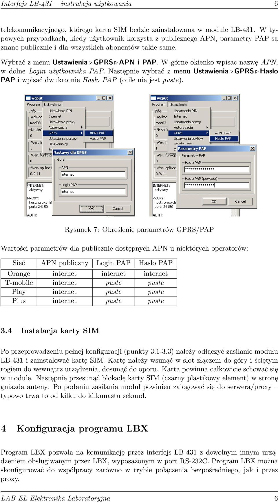 W górne okienko wpisac nazw e APN, w dolne Login użytkownika PAP. Nast epnie wybrać z menu Ustawienia GPRS Has lo PAP i wpisać dwukrotnie Has lo PAP (o ile nie jest puste).