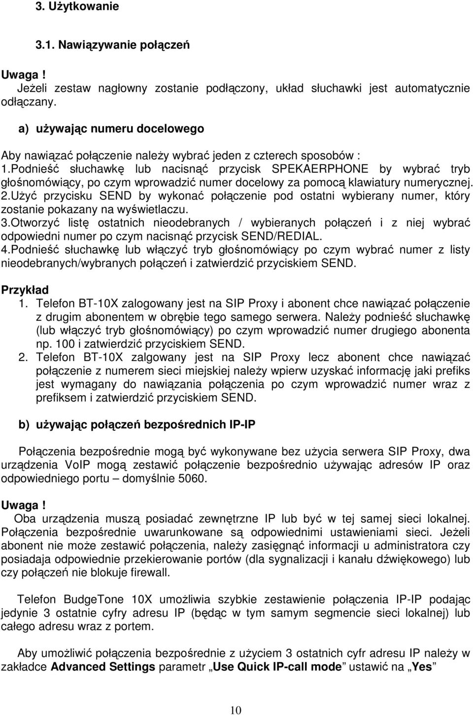 Podnieść słuchawkę lub nacisnąć przycisk SPEKAERPHONE by wybrać tryb głośnomówiący, po czym wprowadzić numer docelowy za pomocą klawiatury numerycznej. 2.