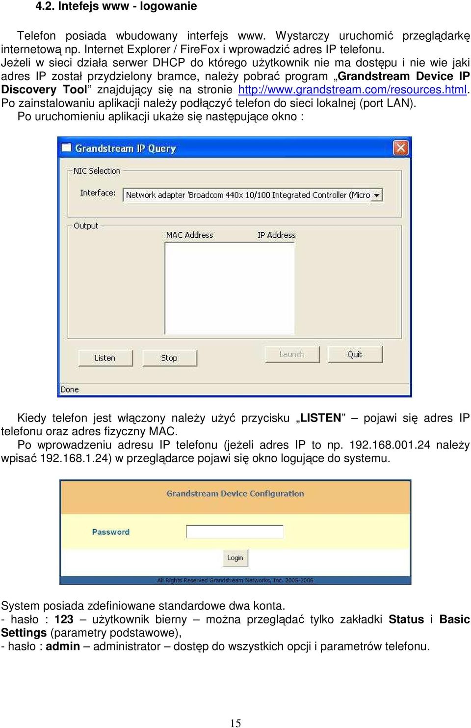 stronie http://www.grandstream.com/resources.html. Po zainstalowaniu aplikacji naleŝy podłączyć telefon do sieci lokalnej (port LAN).