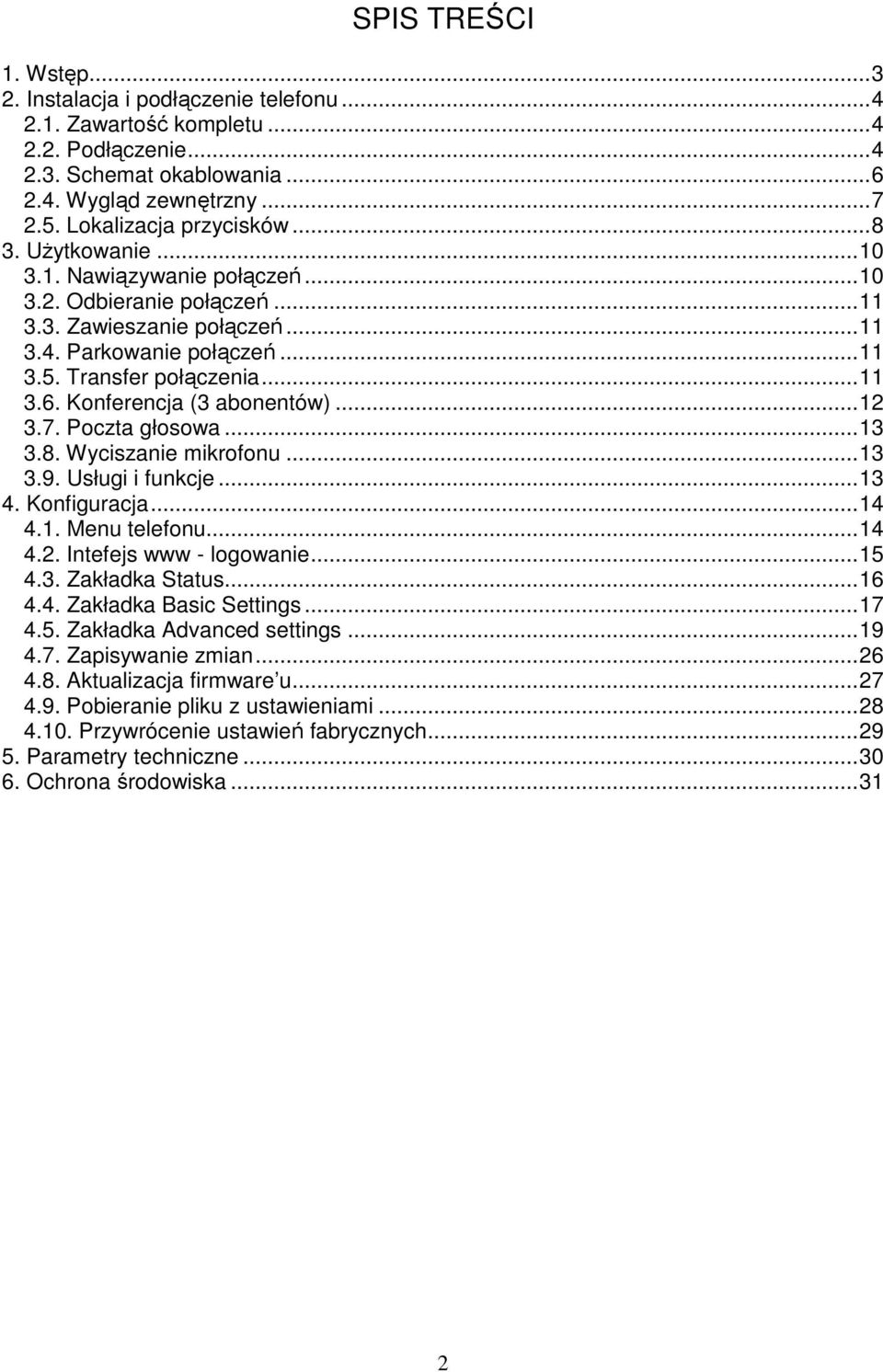 Konferencja (3 abonentów)...12 3.7. Poczta głosowa...13 3.8. Wyciszanie mikrofonu...13 3.9. Usługi i funkcje...13 4. Konfiguracja...14 4.1. Menu telefonu...14 4.2. Intefejs www - logowanie...15 4.3. Zakładka Status.