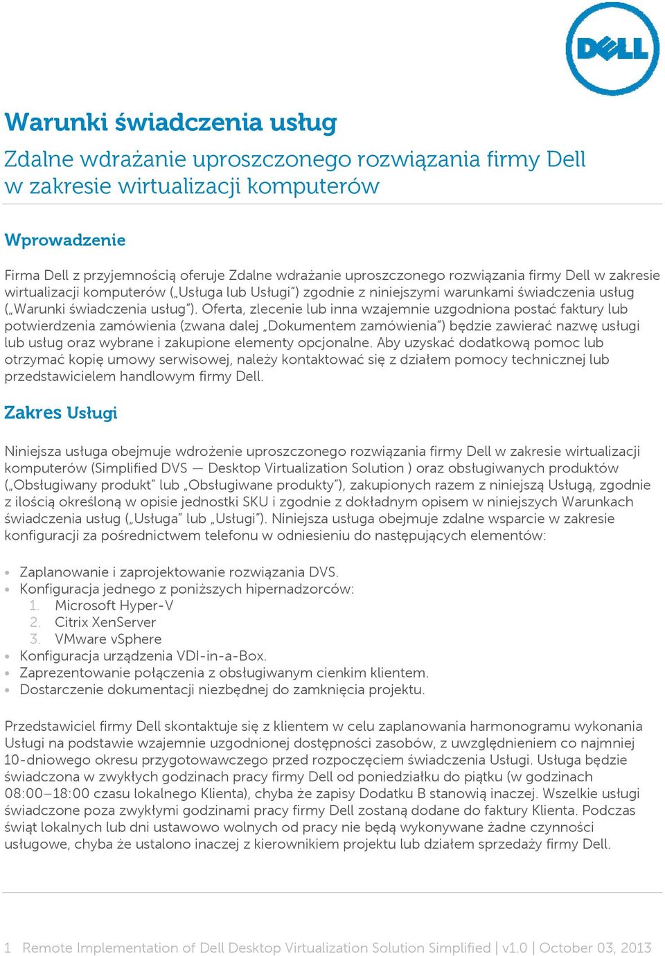 Oferta, zlecenie lub inna wzajemnie uzgodniona postać faktury lub potwierdzenia zamówienia (zwana dalej Dokumentem zamówienia ) będzie zawierać nazwę usługi lub usług oraz wybrane i zakupione