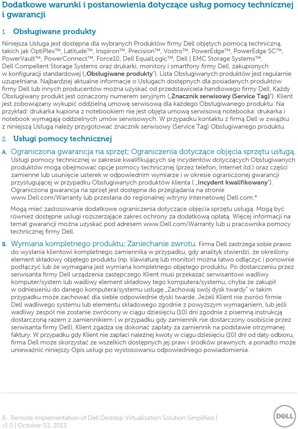 PowerVault, PowerConnect, Force10, Dell EqualLogic, Dell EMC Storage Systems, Dell Compellent Storage Systems oraz drukarki, monitory i smartfony firmy Dell, zakupionych w konfiguracji standardowej (