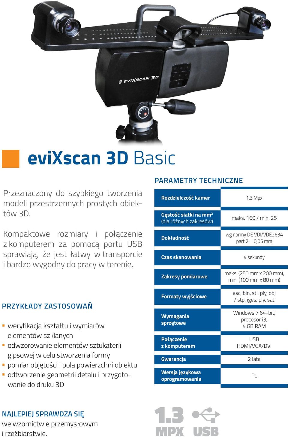 Parametry techniczne Rozdzielczość kamer Gęstość siatki na mm 2 (dla różnych zakresów) Dokładność Czas skanowania Zakresy pomiarowe 1,3 Mpx maks. 160 / min.