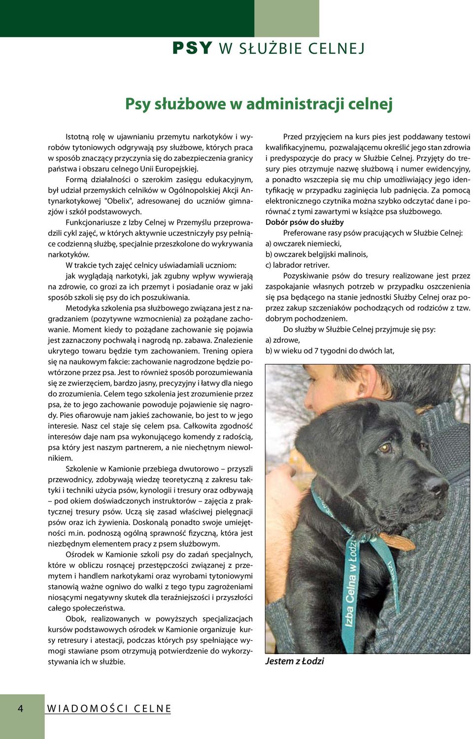 Formą działalności o szerokim zasięgu edukacyjnym, był udział przemyskich celników w Ogólnopolskiej Akcji Antynarkotykowej "Obelix", adresowanej do uczniów gimnazjów i szkół podstawowych.