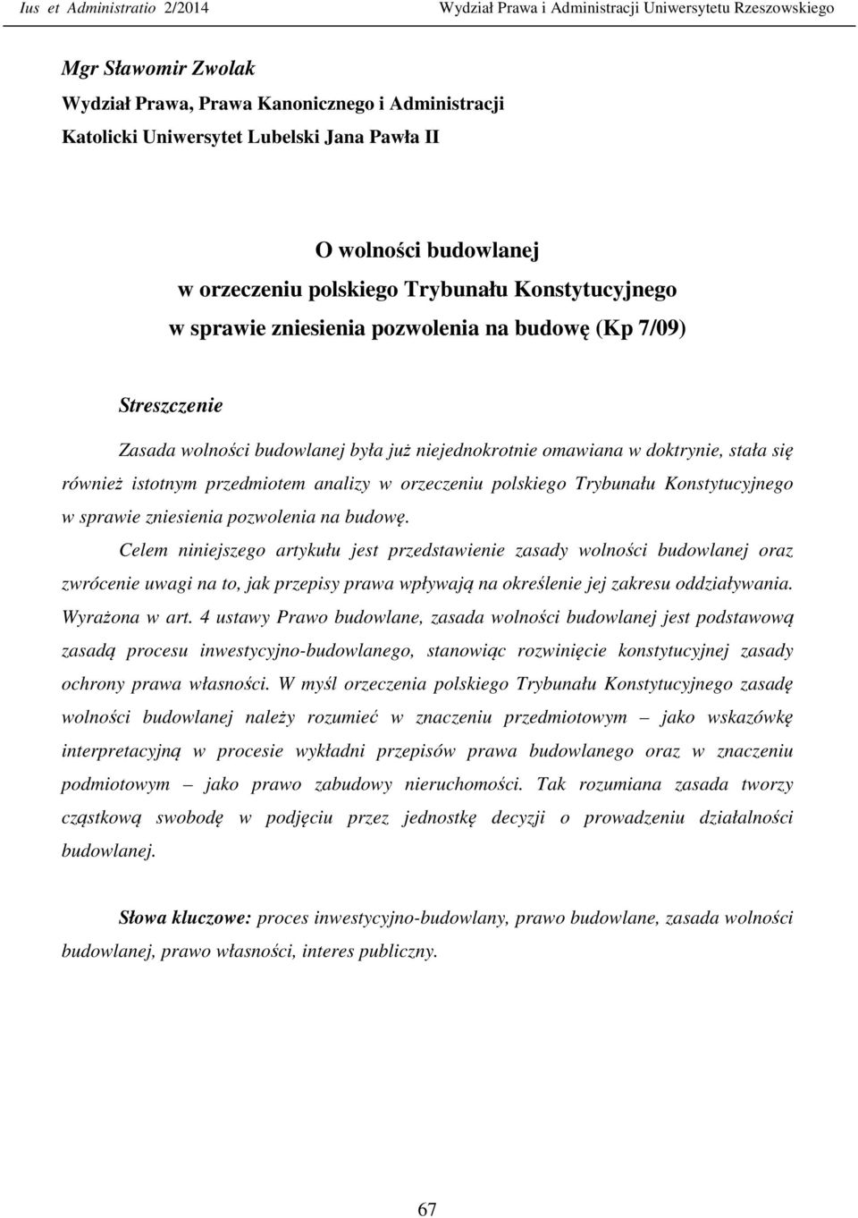 pozwolenia na budowę. Celem niniejszego artykułu jest przedstawienie zasady wolności budowlanej oraz zwrócenie uwagi na to, jak przepisy prawa wpływają na określenie jej zakresu oddziaływania.