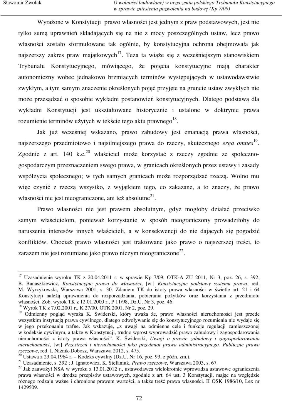 Teza ta wiąże się z wcześniejszym stanowiskiem Trybunału Konstytucyjnego, mówiącego, że pojęcia konstytucyjne mają charakter autonomiczny wobec jednakowo brzmiących terminów występujących w