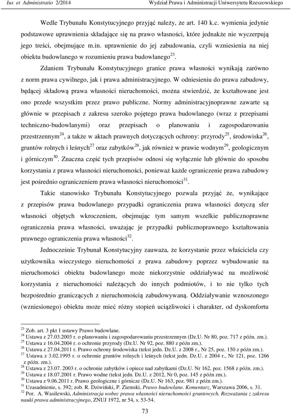 Zdaniem Trybunału Konstytucyjnego granice prawa własności wynikają zarówno z norm prawa cywilnego, jak i prawa administracyjnego.