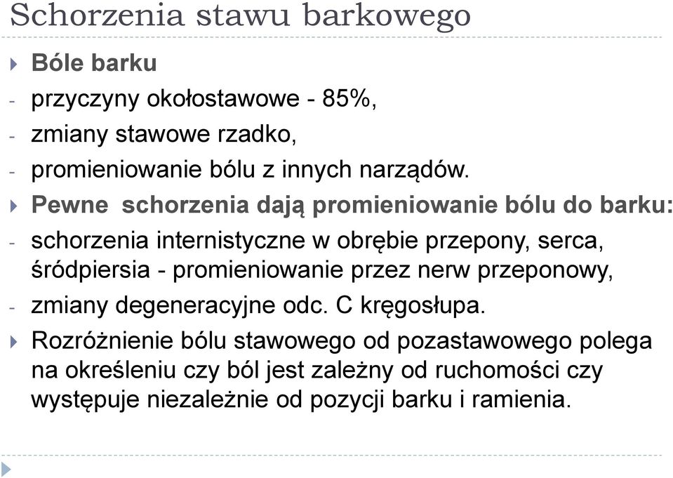 Pewne schorzenia dają promieniowanie bólu do barku: - schorzenia internistyczne w obrębie przepony, serca, śródpiersia -