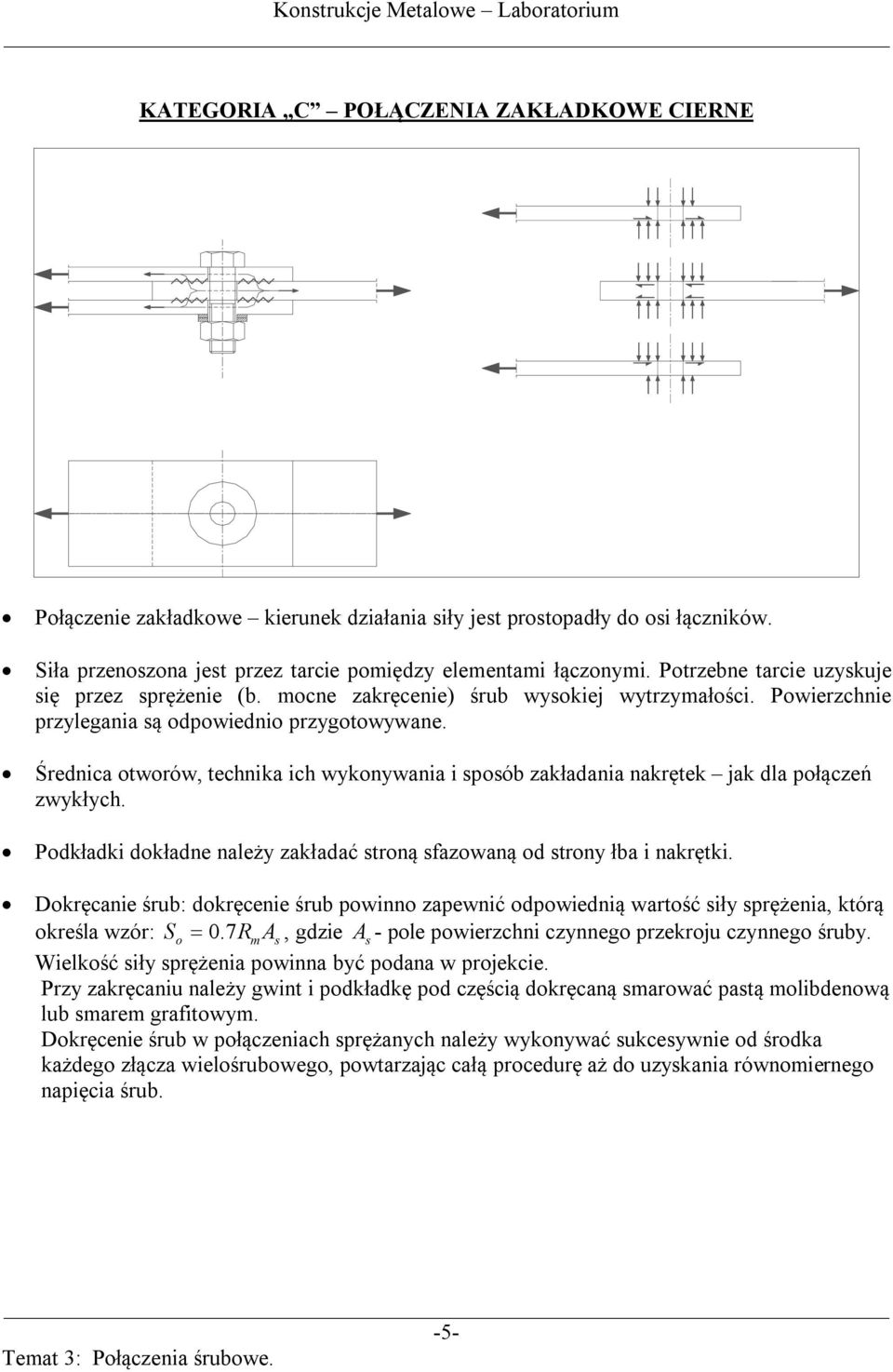 Średnica otworów, technika ich wykonywania i sposób zakładania nakrętek jak dla połączeń zwykłych. Podkładki dokładne należy zakładać stroną sfazowaną od strony łba i nakrętki.