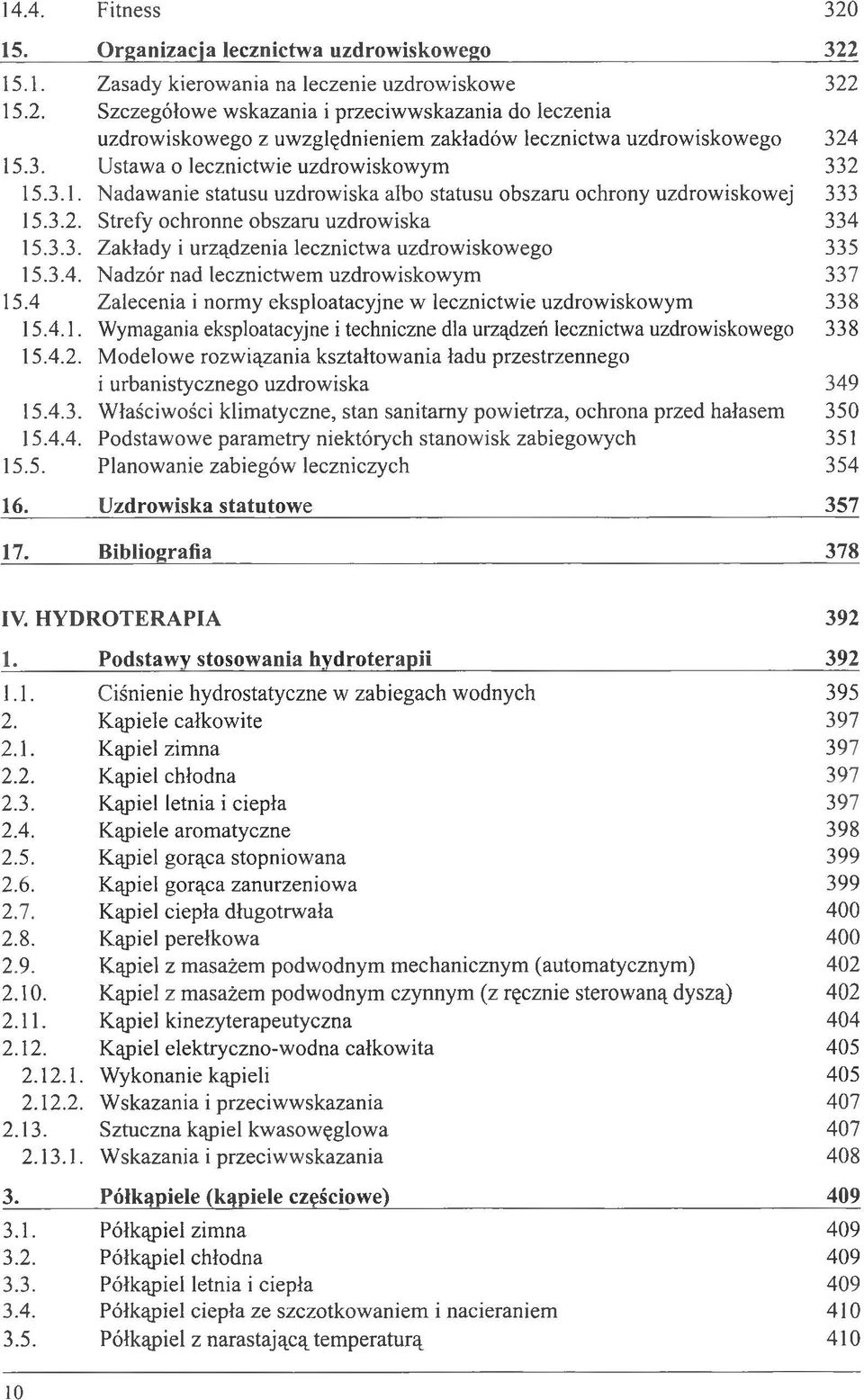 3.4. Nadzór nad lecznictwem uzdrowiskowym 337 15.4 Zalecenia i normy eksploatacyjne w lecznictwie uzdrowiskowym 338 15.4.1. Wymagania eksploatacyjne i techniczne dla urządzeń lecznictwa uzdrowiskowego 338 15.