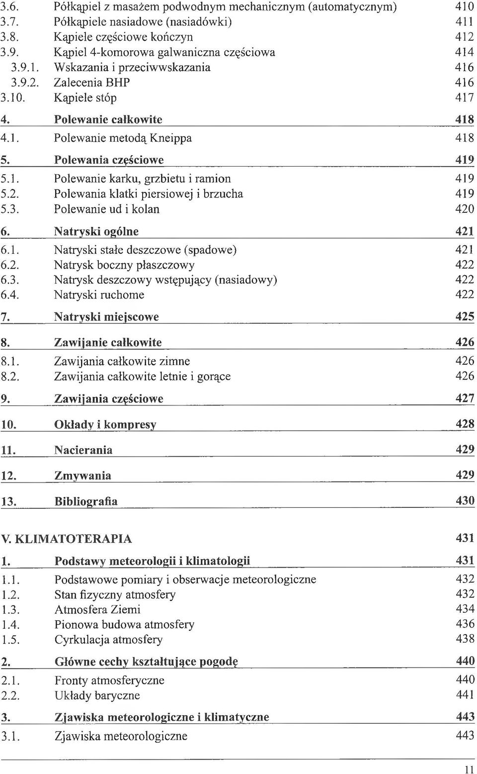 3. Polewanie ud i kolan 420 6. Natryski ogólne 421 6.1. Natryski stałe deszczowe (spadowe) 421 6.2. Natrysk boczny płaszczowy 422 6.3. Natrysk deszczowy wstępujący (nasiadowy) 422 6.4. Natryski ruchome 422 7.