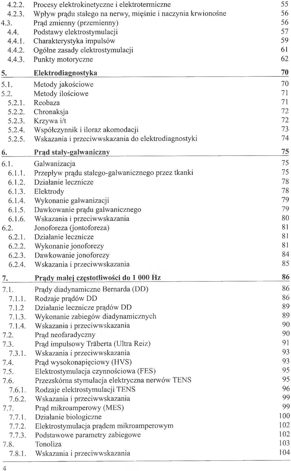 elektrostymulacji Punkty motoryczne Elektrodiagnostyka 5.1. Metody jakościowe 70 5.2. Metody ilościowe 71 5.2.1. Reobaza 71 5.2.2. Chronaksja 72 5.2.3. Krzywa i/t 72 5.2.4.