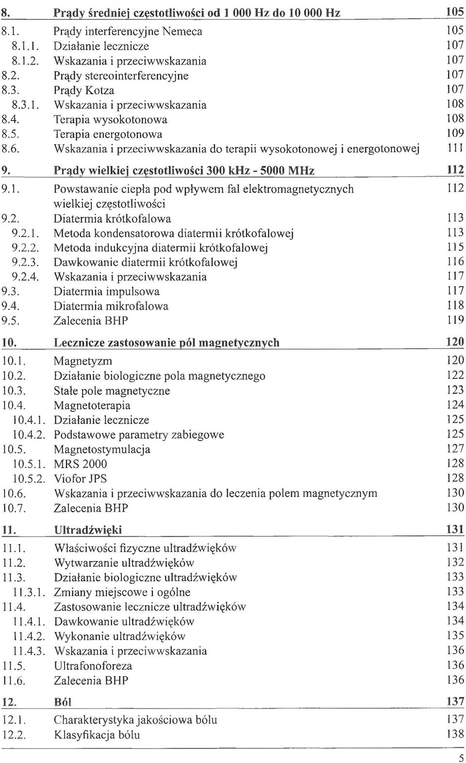 Prądy wielkiej częstotliwości 300 khz - 5000 MHz 112 9.1. Powstawanie ciepła pod wpływem fal elektromagnetycznych 112 wielkiej częstotliwości 9.2. Diatermia krótkofalowa 113 9.2.1. Metoda kondensatorowa diatermii krótkofalowej 113 9.