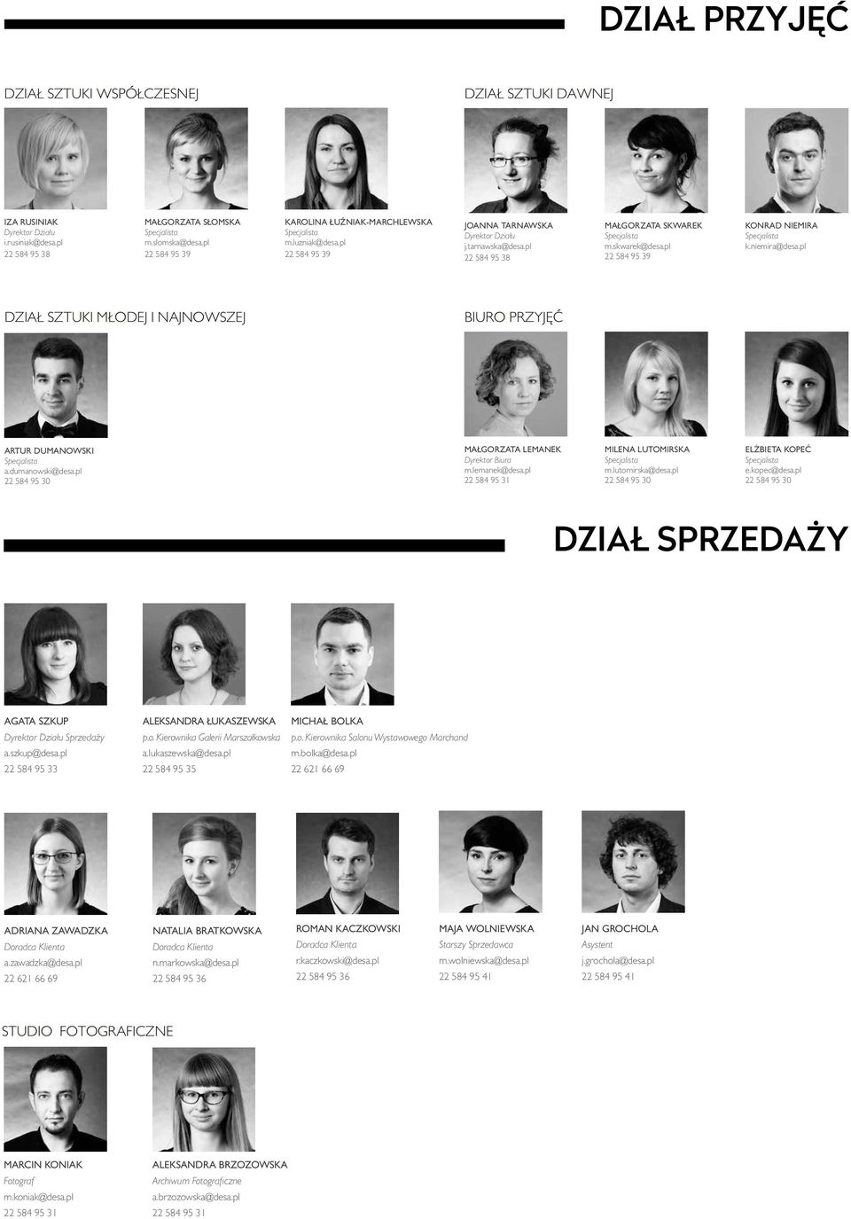 pl 22 584 95 39 KONRAD NIEMIRA Specjalista k.niemira@desa.pl DZIAŁ SZTUKI MŁODEJ I NAJNOWSZEJ BIURO PRZYJĘĆ ARTUR DUMANOWSKI Specjalista a.dumanowski@desa.