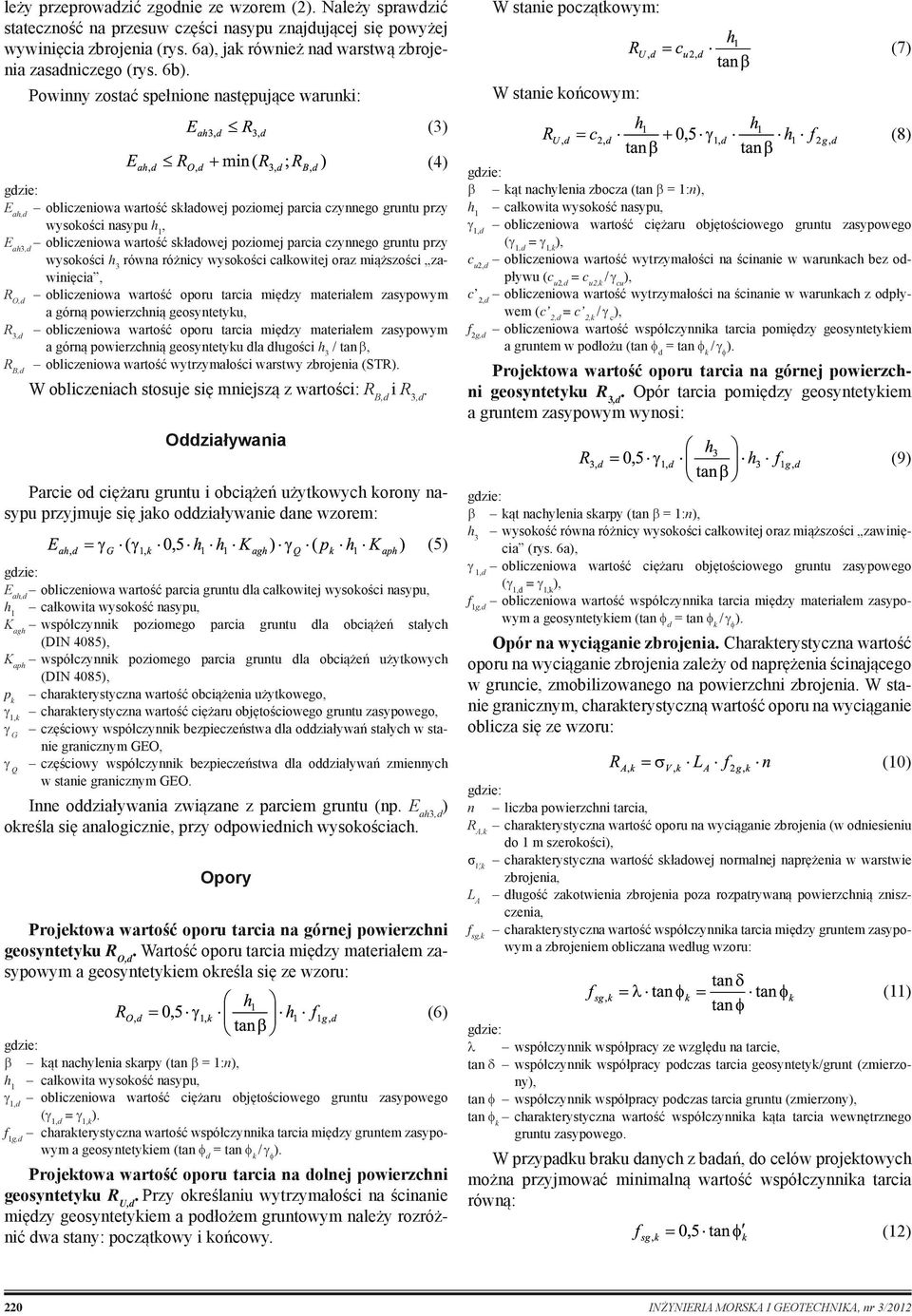 czynnego gruntu przy wysokości h 3 równa różnicy wysokości całkowitej oraz miąższości zawinięcia, R O,d obliczeniowa wartość oporu tarcia między materiałem zasypowym a górną powierzchnią