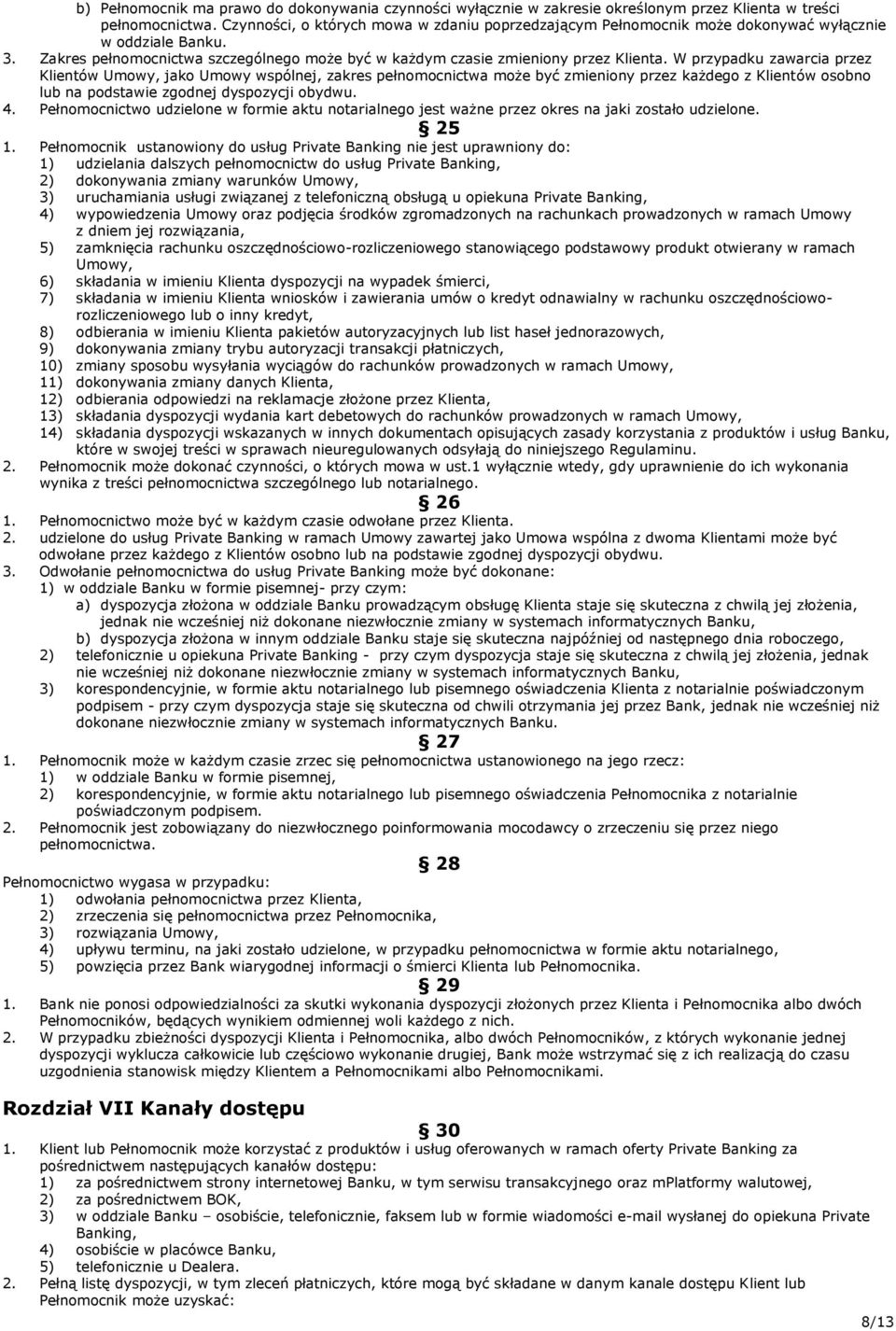 W przypadku zawarcia przez Klientów Umowy, jako Umowy wspólnej, zakres pełnomocnictwa może być zmieniony przez każdego z Klientów osobno lub na podstawie zgodnej dyspozycji obydwu. 4.