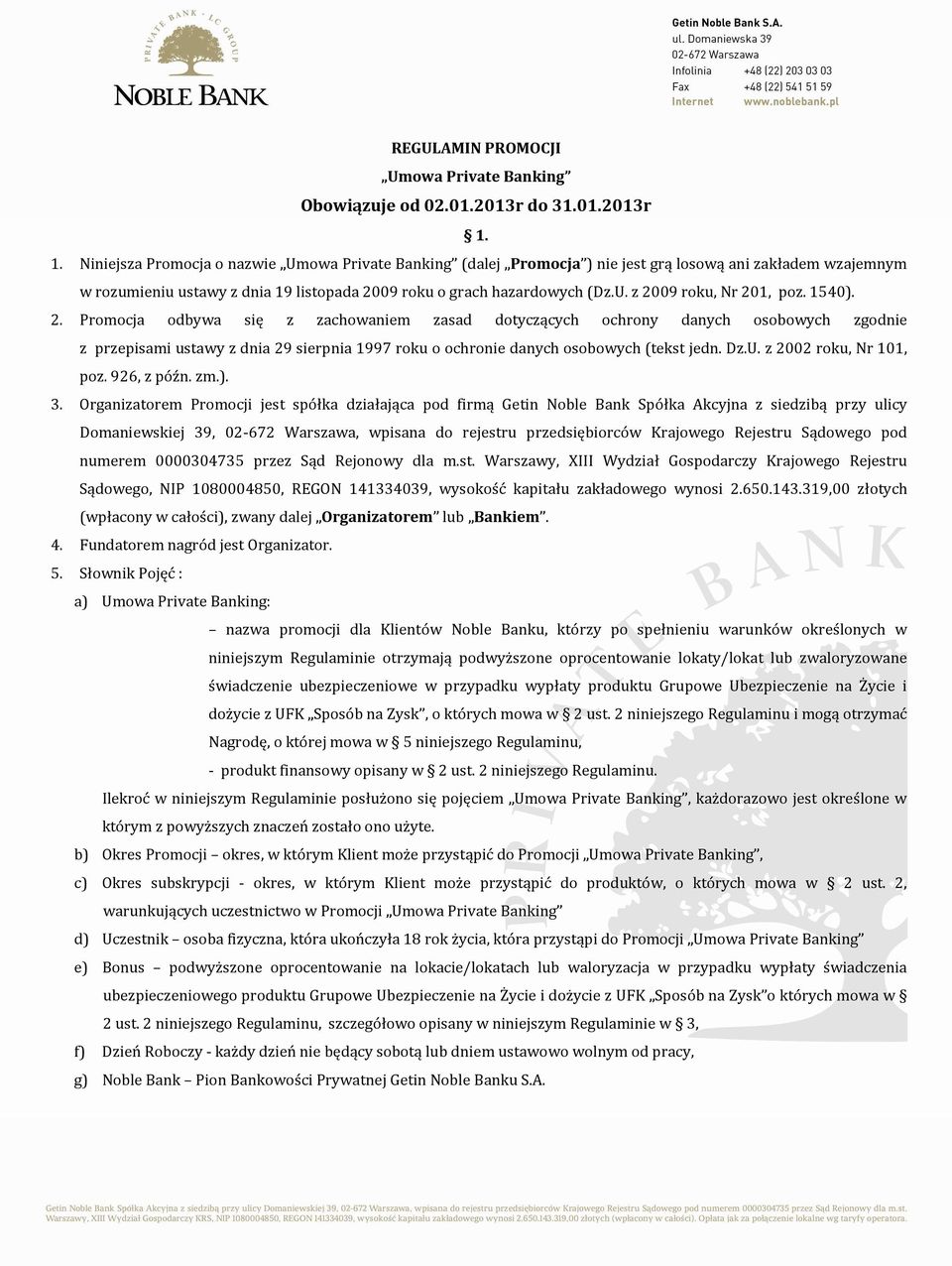 1540). 2. Promocja odbywa się z zachowaniem zasad dotyczących ochrony danych osobowych zgodnie z przepisami ustawy z dnia 29 sierpnia 1997 roku o ochronie danych osobowych (tekst jedn. Dz.U.