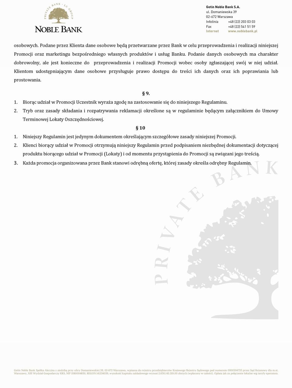 Klientom udostępniającym dane osobowe przysługuje prawo dostępu do treści ich danych oraz ich poprawiania lub prostowania. 9. 1.