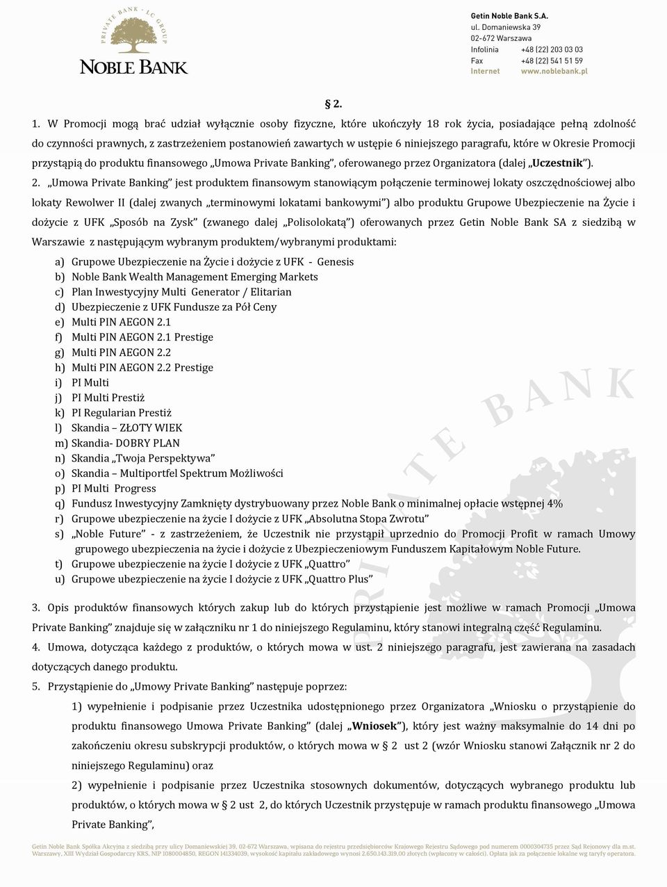 Umowa Private Banking jest produktem finansowym stanowiącym połączenie terminowej lokaty oszczędnościowej albo lokaty Rewolwer II (dalej zwanych terminowymi lokatami bankowymi ) albo produktu Grupowe