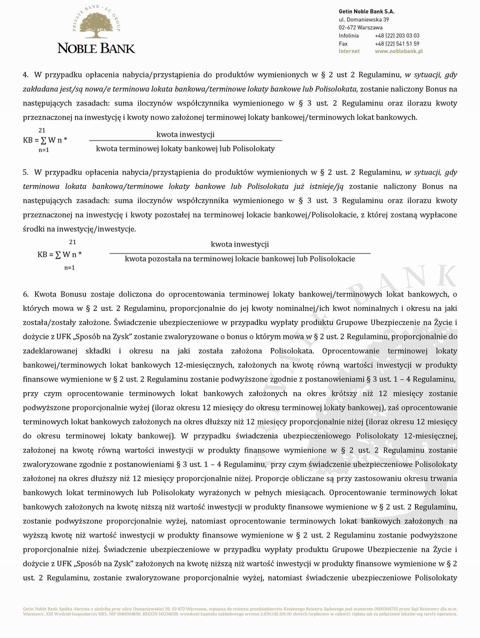 2 Regulaminu oraz ilorazu kwoty przeznaczonej na inwestycję i kwoty nowo założonej terminowej lokaty bankowej/terminowych lokat bankowych.