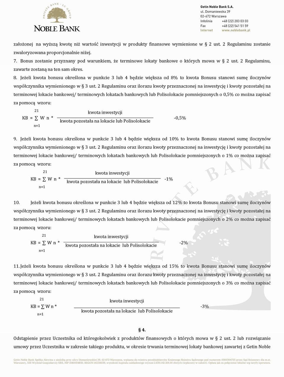 Jeżeli kwota bonusu określona w punkcie 3 lub 4 będzie większa od 8% to kwota Bonusu stanowi sumę iloczynów współczynnika wymienionego w 3 ust.