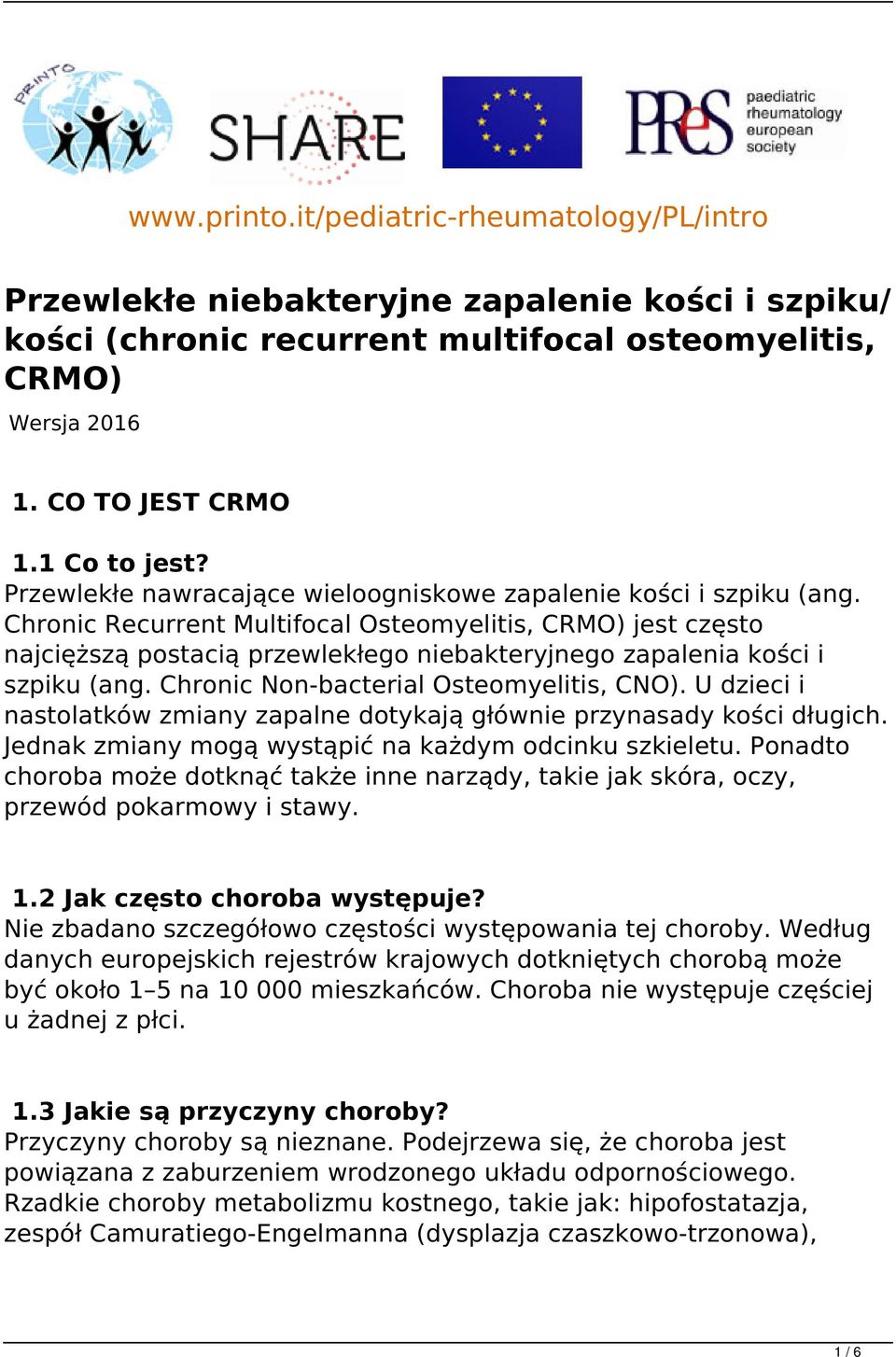 Chronic Recurrent Multifocal Osteomyelitis, CRMO) jest często najcięższą postacią przewlekłego niebakteryjnego zapalenia kości i szpiku (ang. Chronic Non-bacterial Osteomyelitis, CNO).