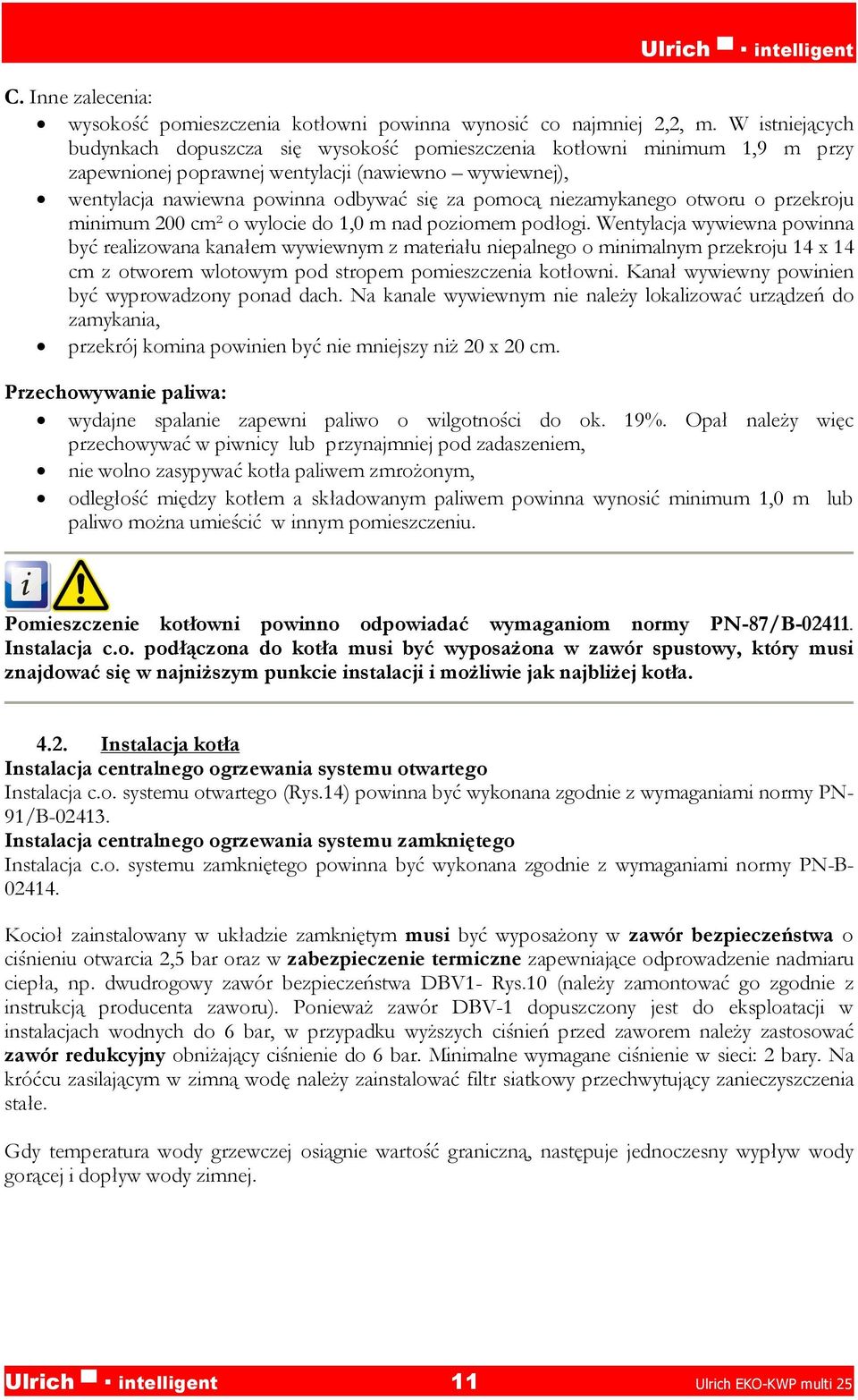 niezamykanego otworu o przekroju minimum 200 cm² o wylocie do 1,0 m nad poziomem podłogi.