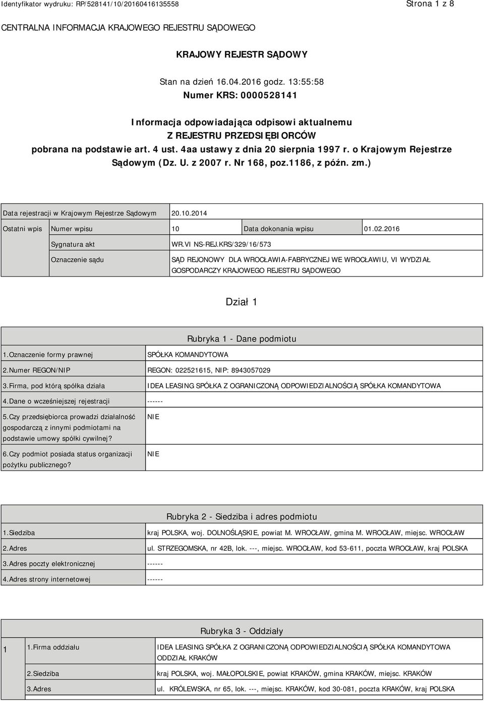 o Krajowym Rejestrze Sądowym (Dz. U. z 2007 r. Nr 168, poz.1186, z późn. zm.) Data rejestracji w Krajowym Rejestrze Sądowym 20.10.2014 Ostatni wpis Numer wpisu 10 Data dokonania wpisu 01.02.