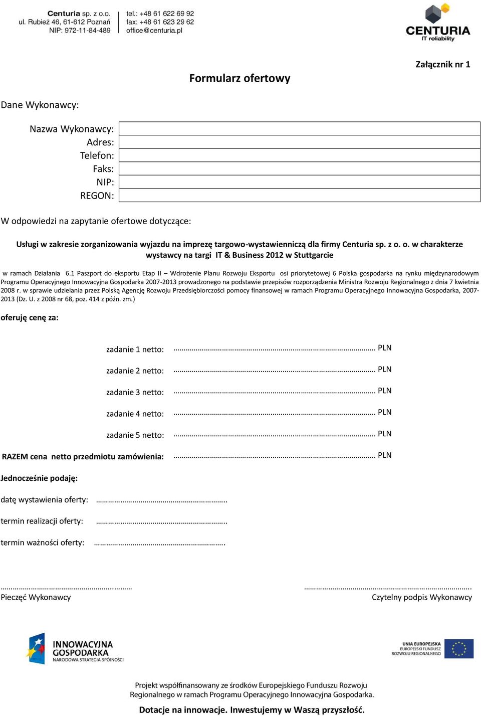 1 Paszport do eksportu Etap II Wdrożenie Planu Rozwoju Eksportu osi priorytetowej 6 Polska gospodarka na rynku międzynarodowym Programu Operacyjnego Innowacyjna Gospodarka 2007-2013 prowadzonego na