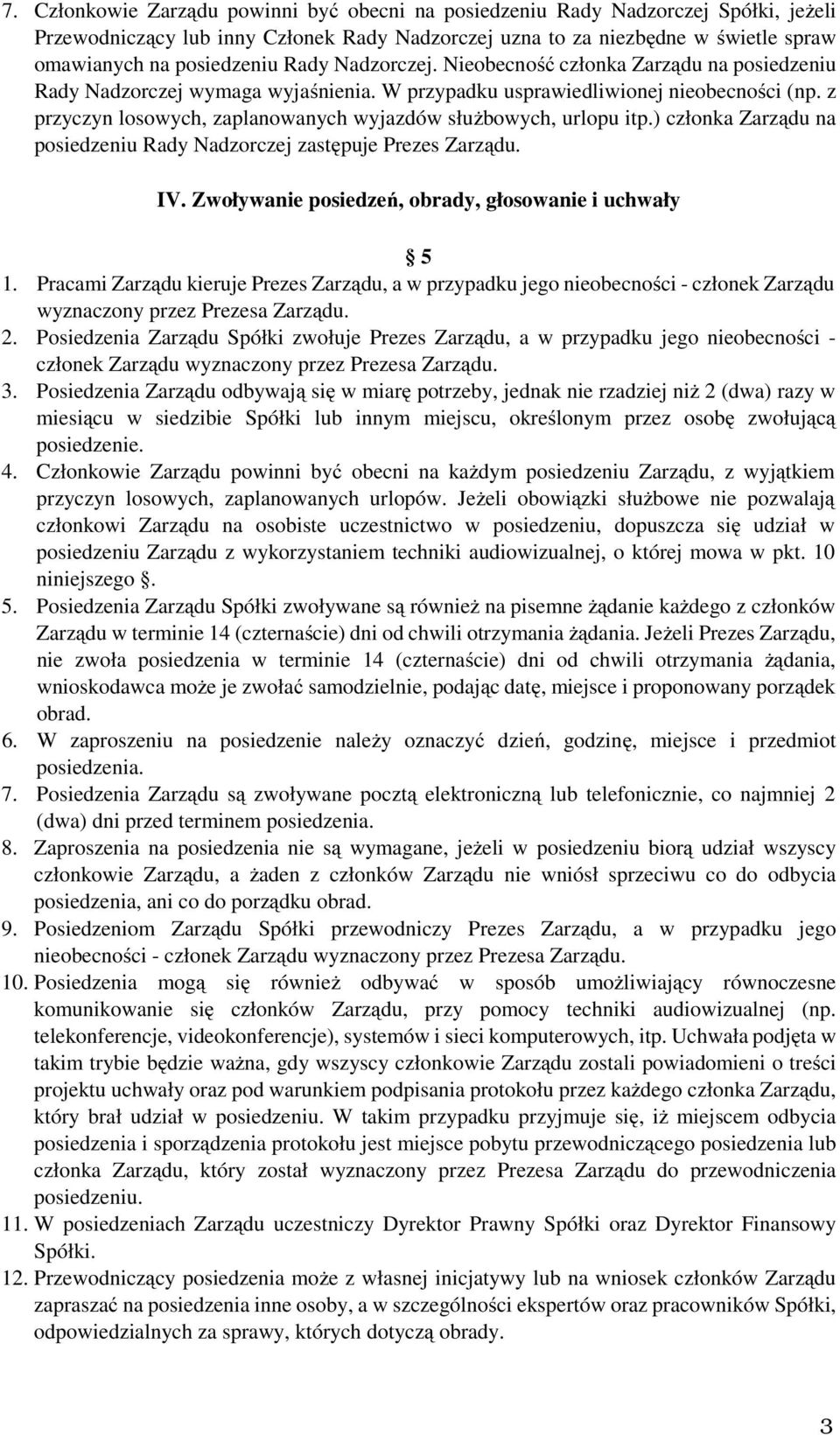 z przyczyn losowych, zaplanowanych wyjazdów służbowych, urlopu itp.) członka Zarządu na posiedzeniu Rady Nadzorczej zastępuje Prezes Zarządu. IV.