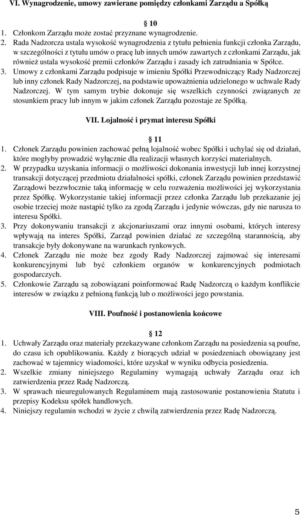 wysokość premii członków Zarządu i zasady ich zatrudniania w Spółce. 3.