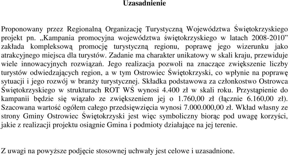 Zadanie ma charakter unikatowy w skali kraju, przewiduje wiele innowacyjnych rozwiązań.