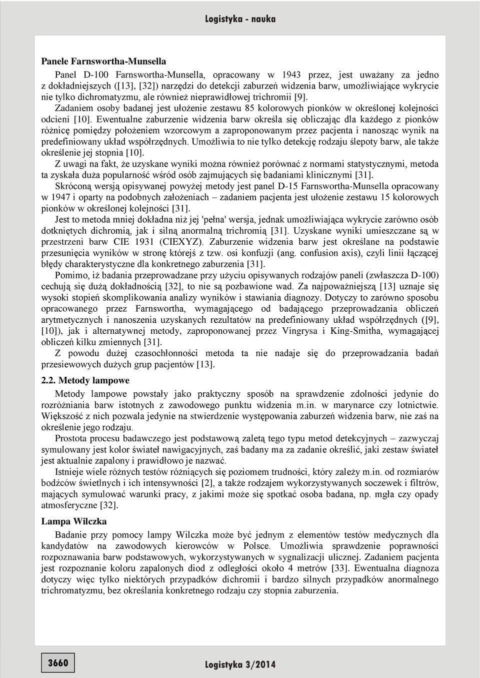 Ewentualne zaburzenie widzenia barw określa się obliczając dla każdego z pionków różnicę pomiędzy położeniem wzorcowym a zaproponowanym przez pacjenta i nanosząc wynik na predefiniowany układ