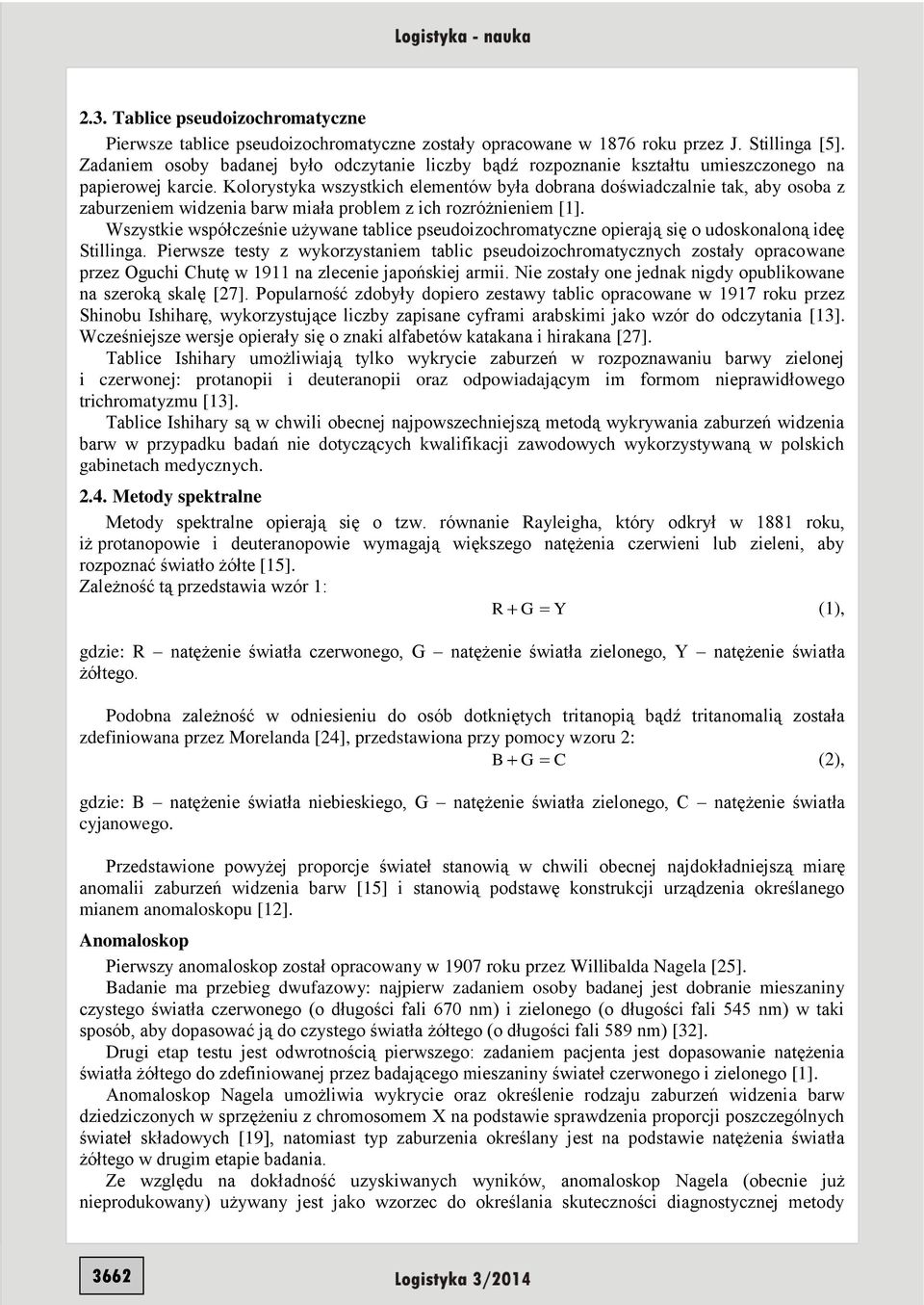 Kolorystyka wszystkich elementów była dobrana doświadczalnie tak, aby osoba z zaburzeniem widzenia barw miała problem z ich rozróżnieniem [1].