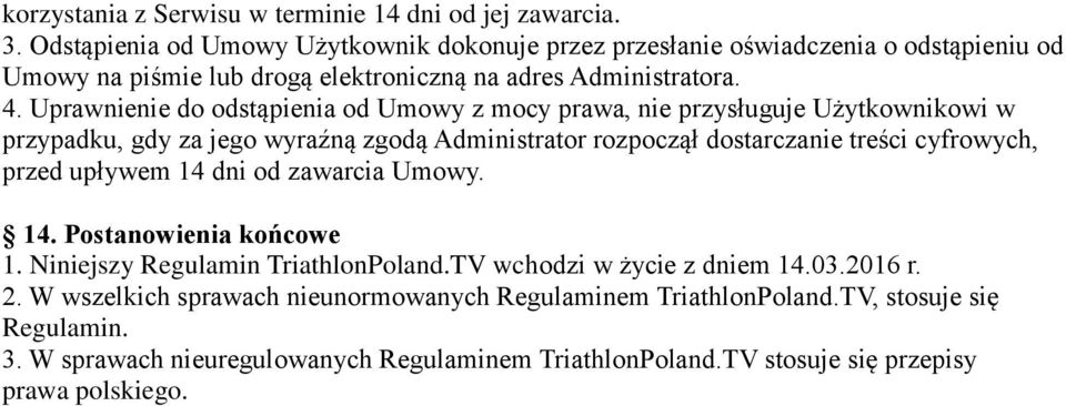 Uprawnienie do odstąpienia od Umowy z mocy prawa, nie przysługuje Użytkownikowi w przypadku, gdy za jego wyraźną zgodą Administrator rozpoczął dostarczanie treści cyfrowych, przed